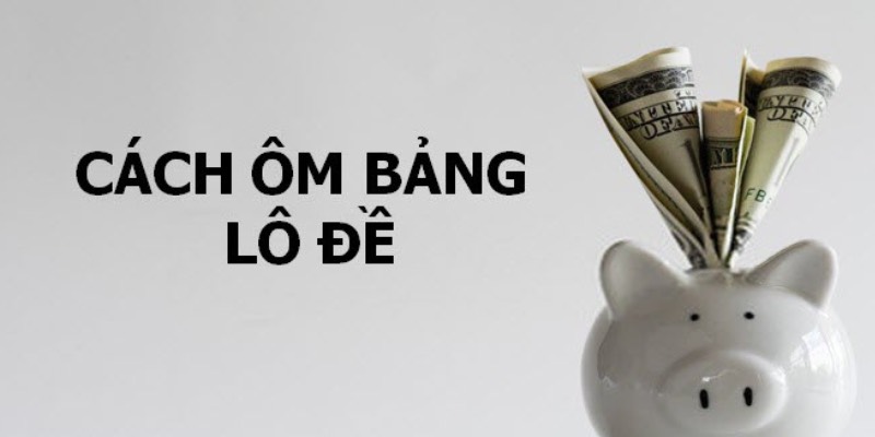 Làm sao để ôm lô đề hiệu quả?