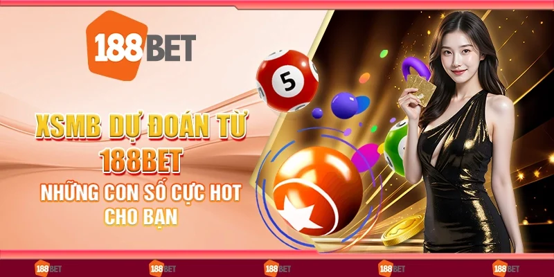 XSMB Dự Đoán Từ 188Bet: Những Con Số Cực Hot Cho Bạn