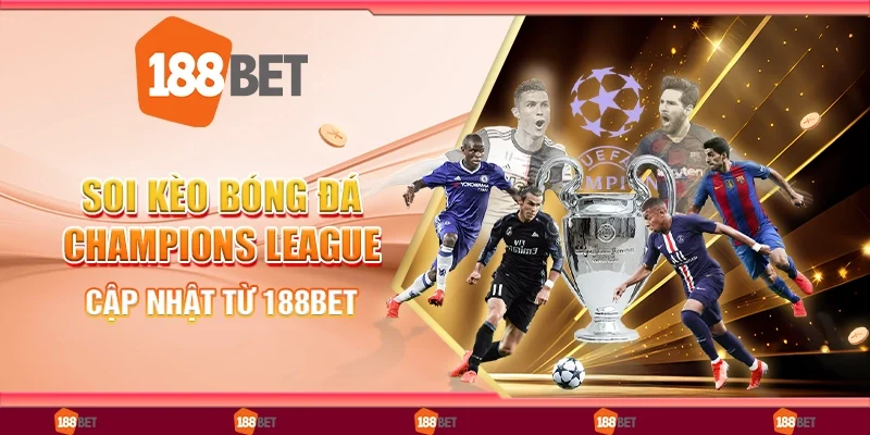 Soi Kèo Bóng Đá Champions League: Cập Nhật Từ 188Bet