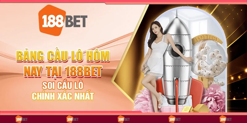 Bảng cầu lô hôm nay tại 188bet - Soi cầu lô chính xác nhất