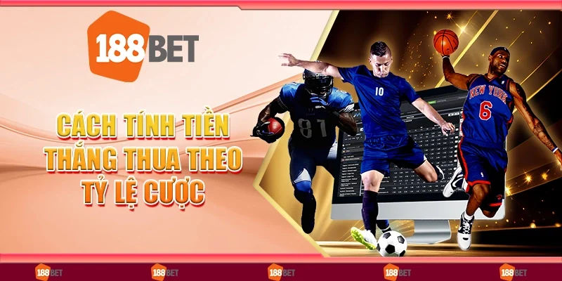 Hướng Dẫn Người Mới Cách Tính Tiền Thắng Thua Theo Tỷ Lệ Cược Cực Dễ