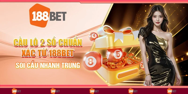 Cầu lô 2 số chuẩn xác từ 188bet - Soi cầu nhanh trúng