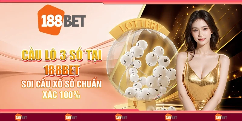 Cầu lô 3 số tại 188bet - Soi cầu xổ số chuẩn xác 100%