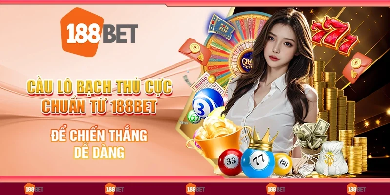 Cầu Lô Bạch Thủ Cực Chuẩn Từ 188bet Để Chiến Thắng Dễ Dàng