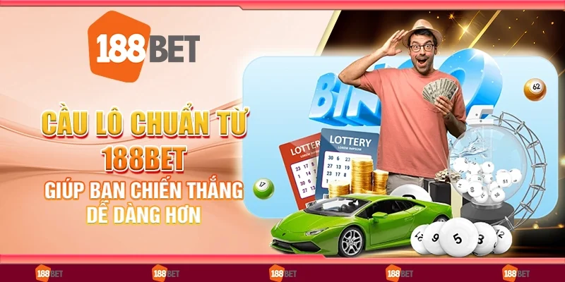 Cầu lô chuẩn từ 188bet giúp bạn chiến thắng dễ dàng hơn