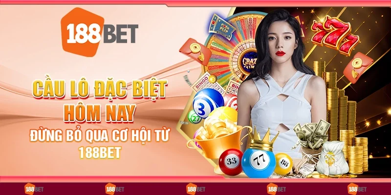 Cầu Lô Đặc Biệt Hôm Nay: Đừng Bỏ Qua Cơ Hội Từ 188Bet