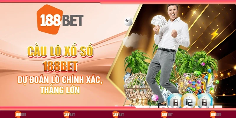 Cầu lô xổ số 188bet - Dự đoán lô chính xác, thắng lớn