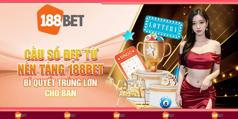 Cầu Số Đẹp Từ Nền Tảng 188Bet: Bí Quyết Trúng Lớn Cho Bạn