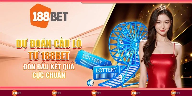 Dự Đoán Cầu Lô Từ 188Bet: Đón Đầu Kết Quả Cực Chuẩn