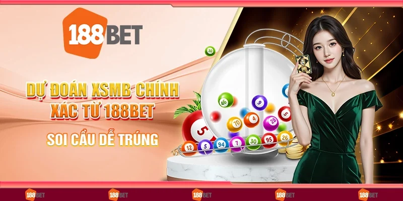 Dự đoán XSMB chính xác từ 188bet - Soi cầu dễ trúng