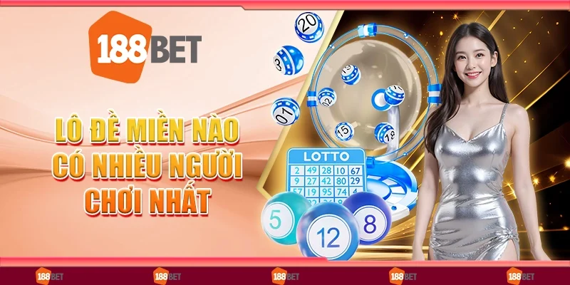 Cập Nhật Thông Tin Lô Đề Miền Nào Có Nhiều Người Chơi Nhất?