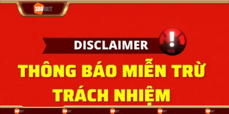 Tình huống 188bet áp dụng chính sách miễn trừ trách nhiệm