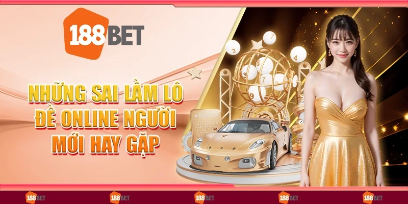 Tổng Hợp Những Sai Lầm Lô Đề Online Người Mới Hay Gặp