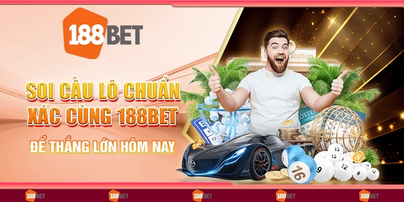 Soi cầu lô chuẩn xác cùng 188bet để thắng lớn hôm nay