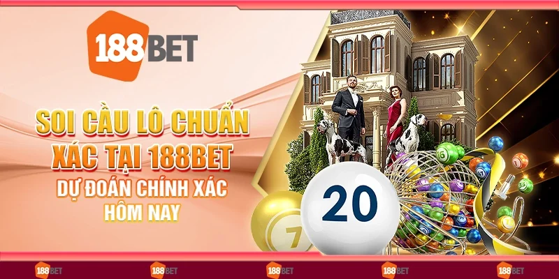 Soi cầu lô chuẩn xác tại 188bet - Dự đoán chính xác hôm nay