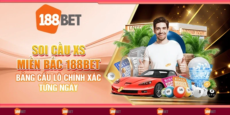 Soi cầu XS miền Bắc 188bet - Bảng cầu lô chính xác từng ngày