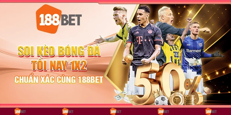 Soi Kèo Bóng Đá Tối Nay 1x2 Chuẩn Xác Cùng Nền Tảng 188Bet