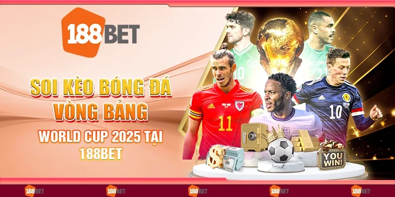 Soi kèo bóng đá vòng bảng World Cup 2028 tại 188Bet