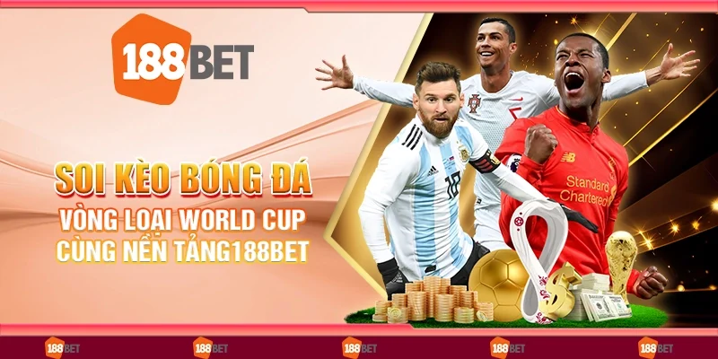 Soi Kèo Bóng Đá Vòng Loại World Cup Cùng Nền Tảng 188Bet
