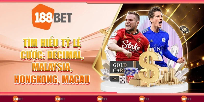 Tìm Hiểu Tỷ Lệ Cược: Decimal, Malaysia, Hongkong, Macau