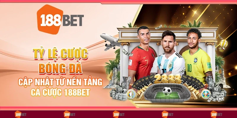 Tỷ Lệ Cược Bóng Đá Cập Nhật Từ Nền Tảng Cá Cược 188Bet