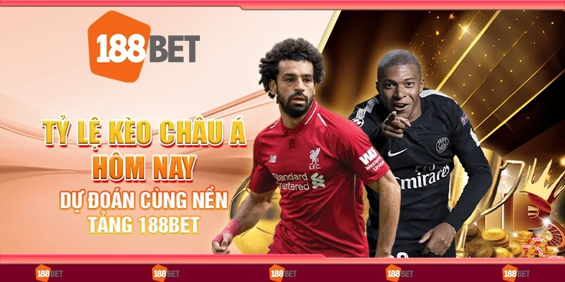 Tỷ Lệ Kèo Châu Á Hôm Nay - Dự Đoán Cùng Nền Tảng 188Bet