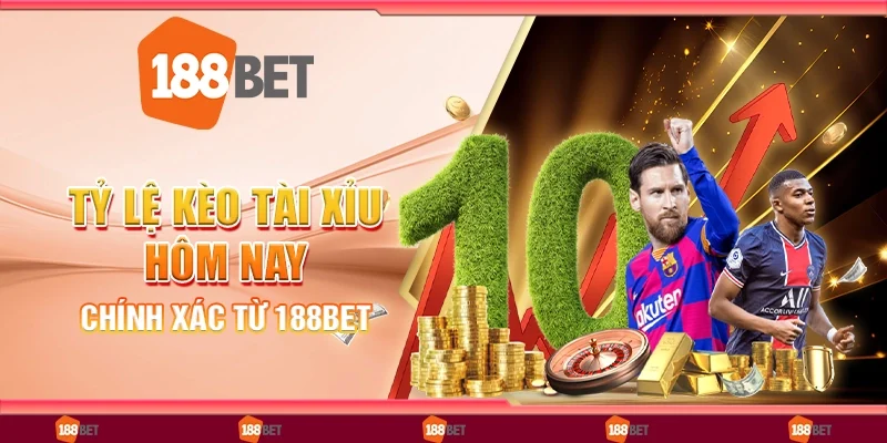 Tỷ Lệ Kèo Tài Xỉu Hôm Nay Chính Xác Từ Nền Tảng 188Bet